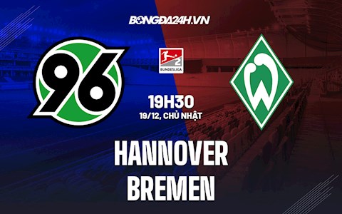 Nhận định Hannover vs Bremen 19h30 ngày 19/12 (Hạng 2 Đức 2021/22)