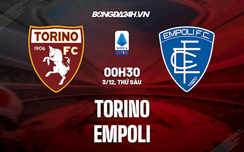 Nhận định,  Torino vs Empoli 0h30 ngày 3/12 (Serie A 2021/22)