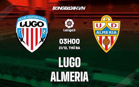 Nhận định Lugo vs Almeria 3h00 ngày 21/12 (Hạng 2 Tây Ban Nha 2021/22)