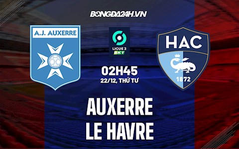 Nhận định bóng đá Auxerre vs Le Havre 2h45 ngày 22/12 (Hạng 2 Pháp 2021/22)