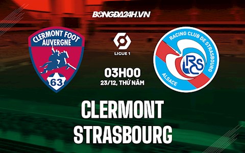 Nhận định, dự đoán Clermont vs Strasbourg 3h00 ngày 23/12 (VĐQG Pháp 2021/22)