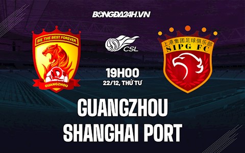 Nhận định Guangzhou vs Shanghai Port 19h00 ngày 22/12 (VĐQG Trung Quốc 2021)