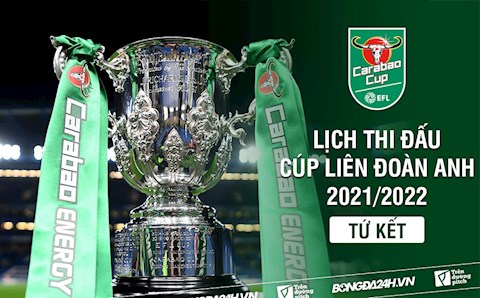 Lịch thi đấu vòng TỨ KẾT Cúp Liên Đoàn Anh/Carabao Cup 2021/22 mới nhất