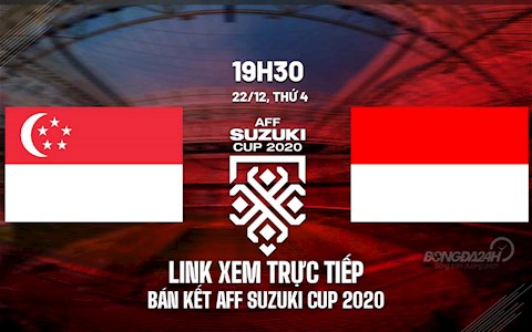 Link xem trực tiếp bóng đá Singapore vs Indonesia AFF Cup 2020 trên VTV6