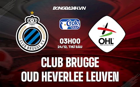 Nhận định Club Brugge vs Oud-Heverlee Leuven 3h00 ngày 24/12 (Cúp QG Bỉ 2021/22)