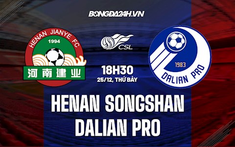 Nhận định Henan Songshan vs Dalian Pro 18h30 ngày 25/12 (VĐQG Trung Quốc 2021)