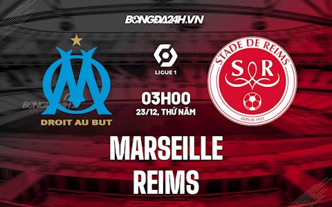 Nhận định Marseille vs Reims 3h00 ngày 23/12 (VĐQG Pháp 2021/22)