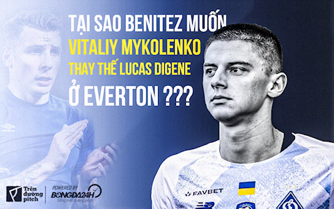 Tại sao Benitez muốn mua Vitaliy Mykolenko để thay thế Lucas Digne tại Everton?