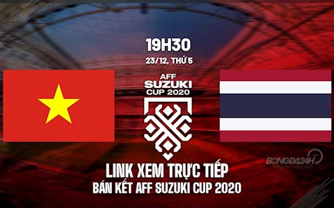 Link xem trực tiếp bóng đá Việt Nam vs Thái Lan bán kết lượt đi AFF Cup 2020 trên VTV6