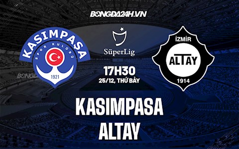Nhận định Kasimpasa vs Altay 17h30 ngày 25/12 (VĐQG Thổ Nhĩ Kỳ 2021/22)