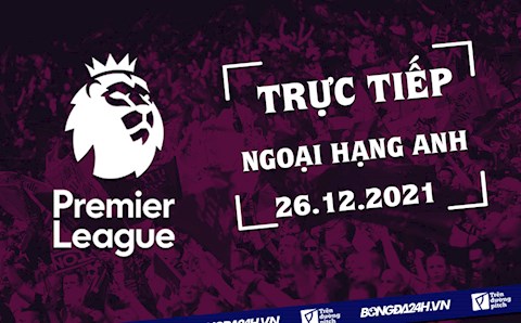 Trực tiếp Ngoại hạng Anh 2021/2022 hôm nay 26/12/2021 (Link xem K+)