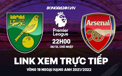 Link xem trực tiếp Norwich vs Arsenal hôm nay 26/12 Ngoại hạng Anh 2021/22 (Full HD)