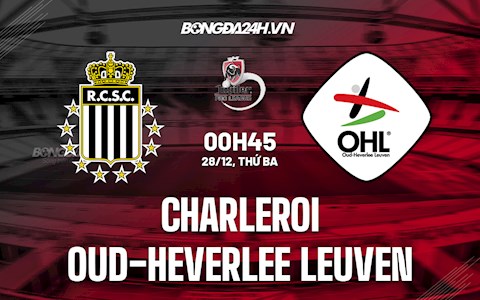 Nhận định Charleroi vs Oud-Heverlee Leuven 0h45 ngày 28/12 (VĐQG Bỉ 2021/22)