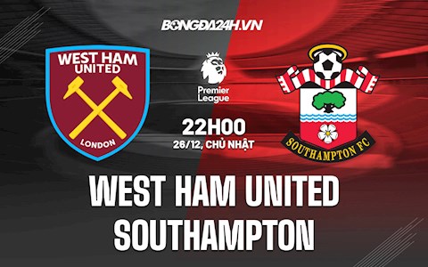 Nhận định West Ham vs Southampton 22h00 ngày 26/12 (Ngoại hạng Anh 2021/22)