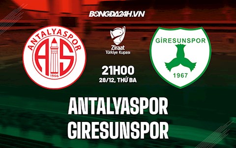 Nhận định Antalyaspor vs Giresunspor 21h00 ngày 28/12 (Cúp QG Thổ Nhĩ Kỳ 2021/22)