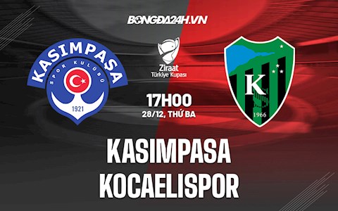 Nhận định Kasimpasa vs Kocaelispor 17h00 ngày 28/12 (Cúp QG Thổ Nhĩ Kỳ 2021/22)