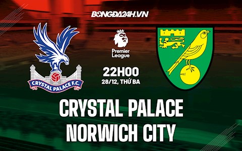 Nhận định Crystal Palace vs Norwich 22h00 ngày 28/12 (Ngoại hạng Anh 2021/22)