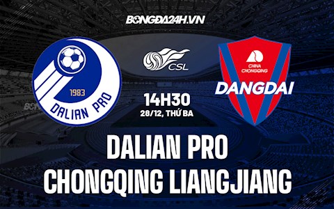 Nhận định Dalian Pro vs Chongqing Liangjiang 14h30 ngày 28/12 (VĐQG Trung Quốc 2021)