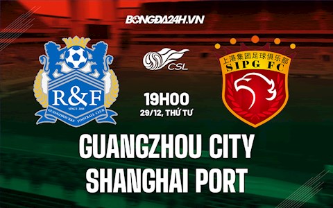 Nhận định Guangzhou City vs Shanghai Port 19h00 ngày 29/12 (VĐQG Trung Quốc 2021)