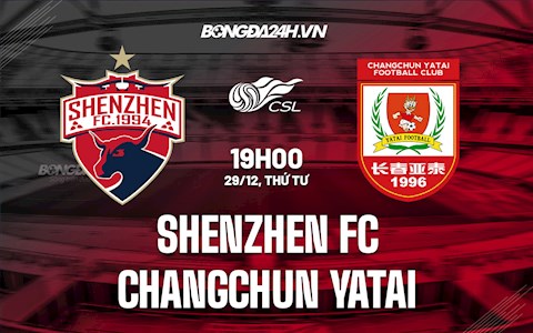 Nhận định Shenzhen FC vs Changchun Yatai 19h00 ngày 29/12 (VĐQG Trung Quốc 2021)