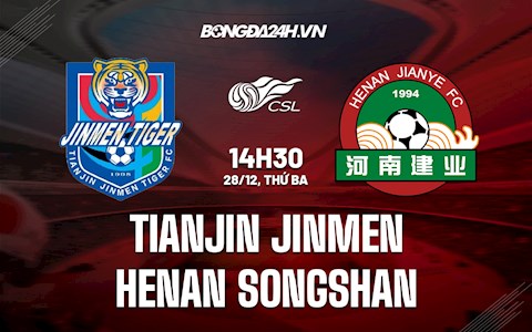 Nhận định Tianjin Jinmen vs Henan Songshan 14h30 ngày 28/12 (VĐQG Trung Quốc 2021)