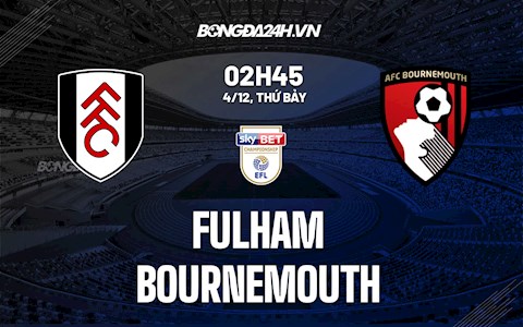 Nhận định bóng đá Fulham vs Bournemouth 2h45 ngày 4/12 (Hạng nhất Anh 2021/22)