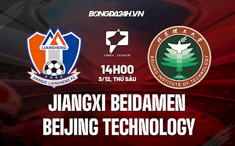 Nhận định Jiangxi Beidamen vs Beijing Technology 14h00 ngày 3/12 (Hạng 2 Trung Quốc 2021)