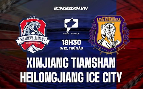 Nhận định Xinjiang Tianshan vs Heilongjiang Ice City 18h30 ngày 3/12 (Hạng 2 Trung Quốc 2021)