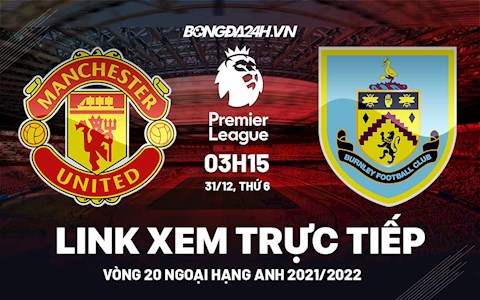 Link xem trực tiếp MU vs Burnley bóng đá Ngoại Hạng Anh 2021 ở đâu ?