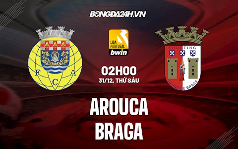 Nhận định Arouca vs Braga 2h ngày 31/12 (VĐQG Bồ Đào Nha 2021/22)