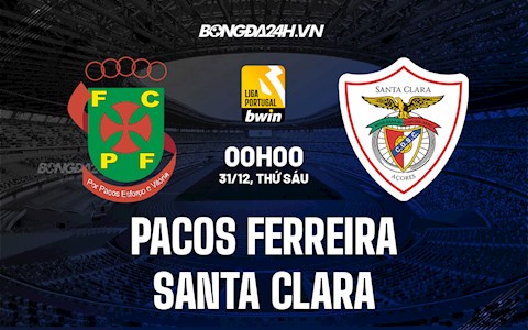 Nhận định Pacos Ferreira vs Santa Clara 0h00 ngày 31/12 (VĐQG Bồ Đào Nha 2021/22)