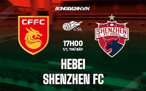 Nhận định,  Hebei vs Shenzhen FC 19h00 ngày 1/1 (VĐQG Trung Quốc 2021)