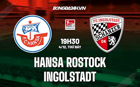 Nhận định Hansa Rostock vs Ingolstadt 19h30 ngày 4/12 (Hạng 2 Đức 2021/22)