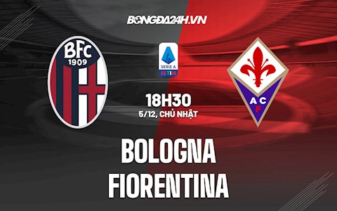 Nhận định,  Bologna vs Fiorentina 18h30 ngày 5/12 (VĐQG Italia 2021/22)