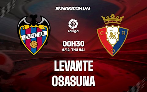 Nhận định bóng đá Levante vs Osasuna 0h30 ngày 6/12 (La Liga 2021/22)