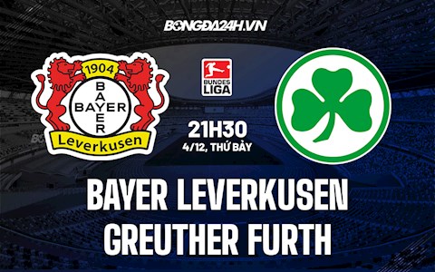 Nhận định Leverkusen vs Greuther Furth 21h30 ngày 4/12 (VĐQG Đức 2021/22)