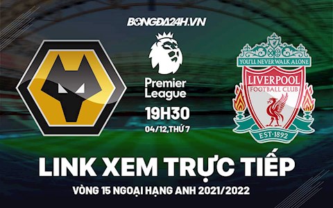 Link xem trực tiếp Wolves vs Liverpool bóng đá Ngoại Hạng Anh 2021 ở đâu ?