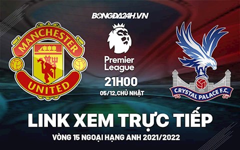 Link xem trực tiếp MU vs Crystal Palace bóng đá Ngoại Hạng Anh 2021 ở đâu ?