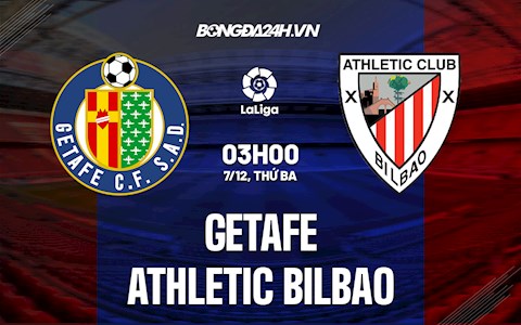 Nhận định bóng đá Getafe vs Bilbao 3h00 ngày 7/12 (La Liga 2021/22)