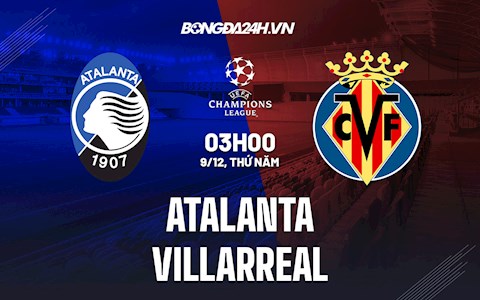 Nhận định bóng đá Atalanta vs Villarreal 1h00 ngày 10/12 (Cúp C1 châu Âu 2021/22)