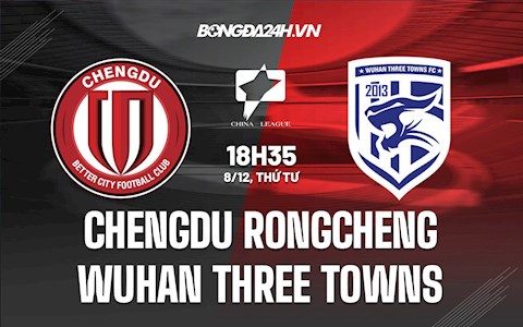 Nhận định Chengdu Rongcheng vs Wuhan Three Towns 18h35 ngày 8/12 (Hạng 2 Trung Quốc 2021)