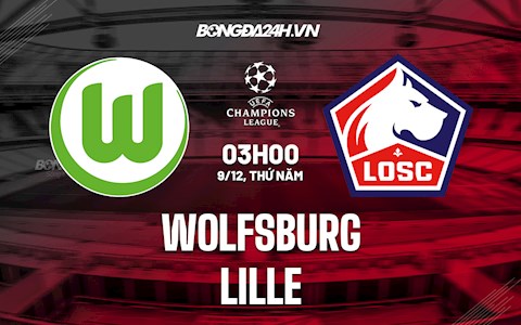 Nhận định,  Wolfsburg vs Lille 3h00 ngày 9/12 (Champions League 2021/22)