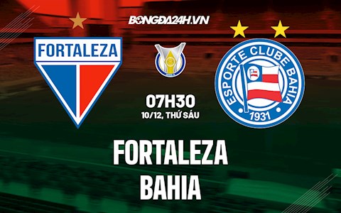 Nhận định,  Fortaleza vs Bahia 7h30 ngày 10/12 (VĐQG Brazil 2021)