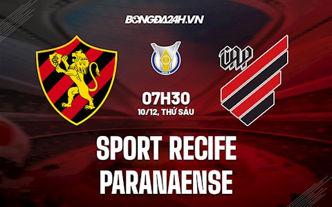 Nhận định Sport Recife vs Paranaense 7h30 ngày 10/12 (VĐQG Brazil 2021)