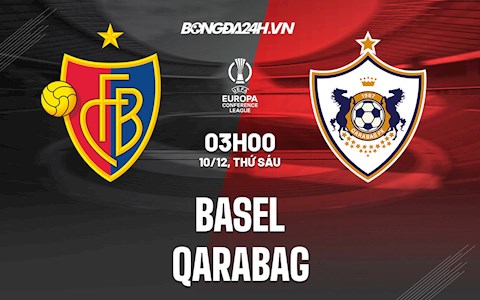 Nhận định Basel vs Qarabag 3h00 ngày 10/12 (Europa Conference League 2021/22)