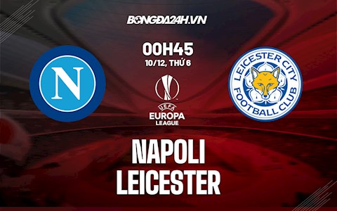 Nhận định,  Napoli vs Leicester 0h45 ngày 10/12 (Europa League 2021/22)
