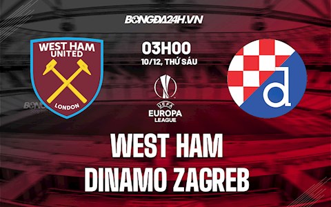 Nhận định West Ham vs Dinamo Zagreb 3h00 ngày 10/12 (Europa League 2021/22)