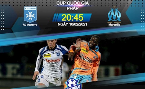 Nhận định bóng đá Auxerre vs Marseille 20h45 ngày 10/2 (Cúp quốc gia Pháp 2020/21)