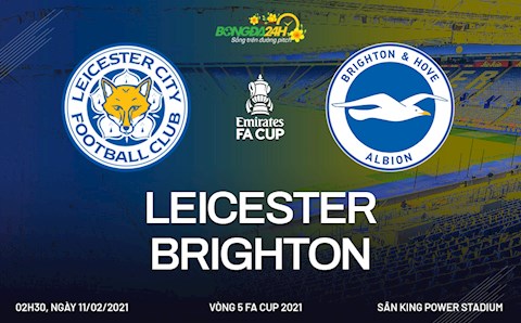 Nhận định bóng đá Leicester vs Brighton 2h30 ngày 11/2 (FA Cup 2020/21)