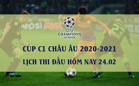 Lịch thi đấu Cúp C1/Champions League 2020/21 hôm nay 24/2